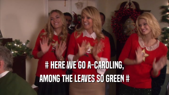 # HERE WE GO A-CAROLING,
 AMONG THE LEAVES SO GREEN #
 