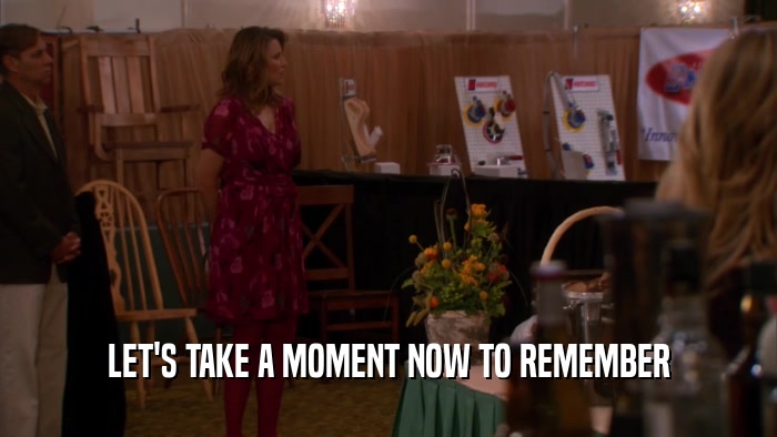 LET'S TAKE A MOMENT NOW TO REMEMBER  