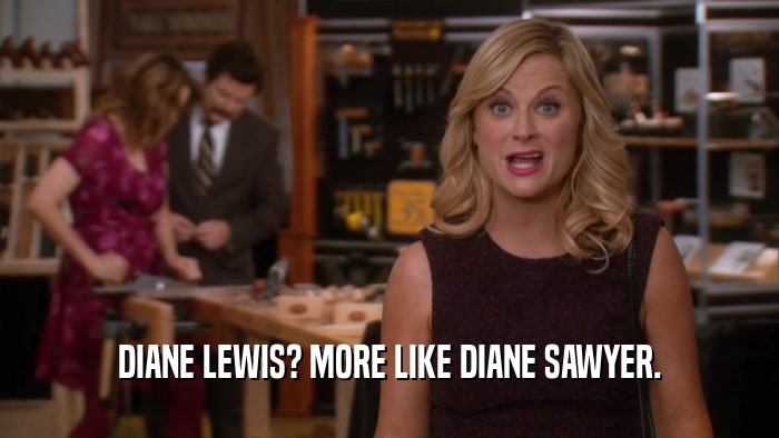 DIANE LEWIS? MORE LIKE DIANE SAWYER.  