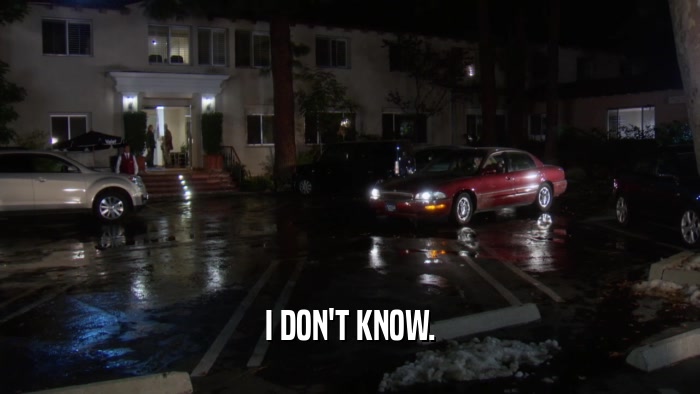 I DON'T KNOW.  