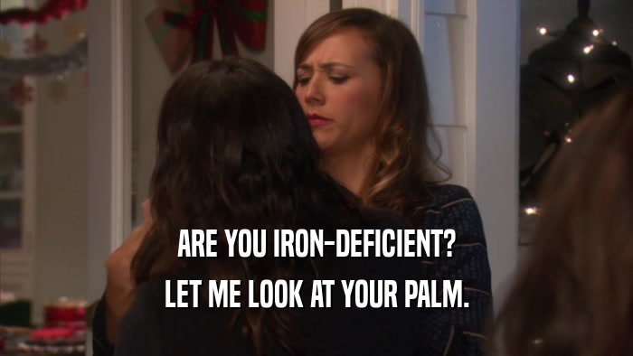 ARE YOU IRON-DEFICIENT? LET ME LOOK AT YOUR PALM. 