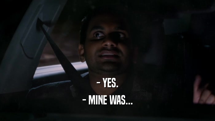 - YES. - MINE WAS... 