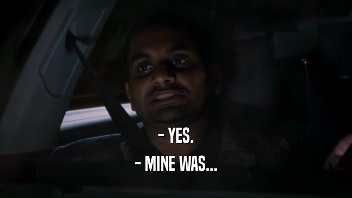 - YES. - MINE WAS... 
