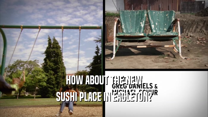 HOW ABOUT THE NEW SUSHI PLACE IN EAGLETON? 