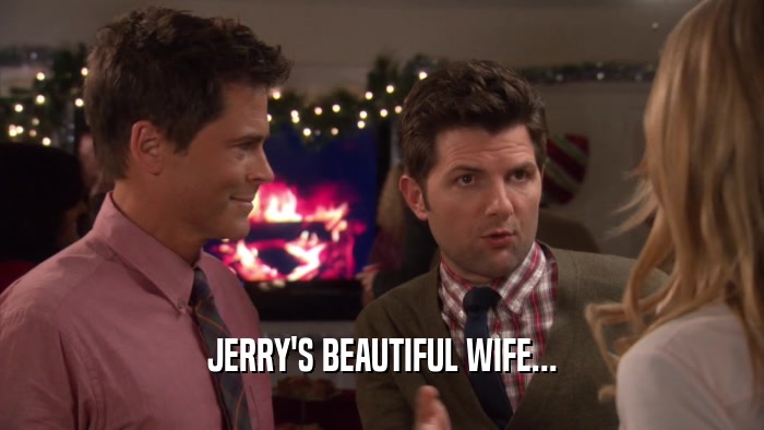 JERRY'S BEAUTIFUL WIFE...  