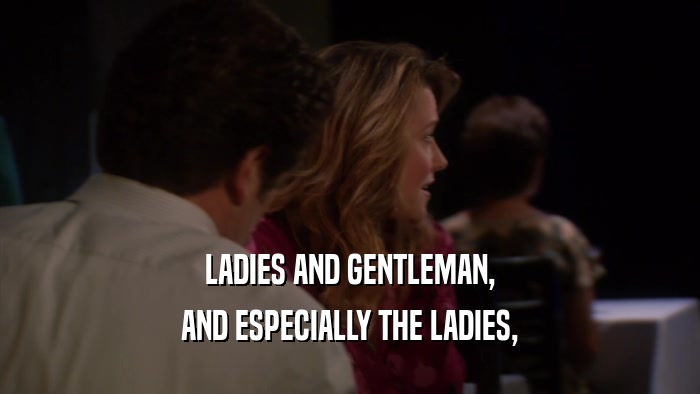 LADIES AND GENTLEMAN, AND ESPECIALLY THE LADIES, 