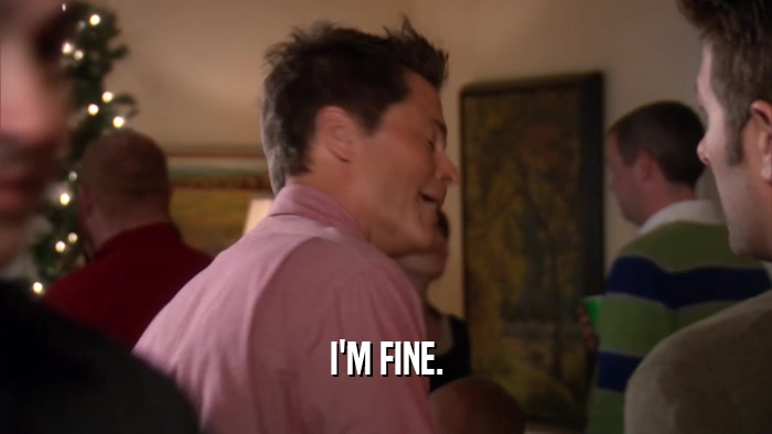 I'M FINE.  