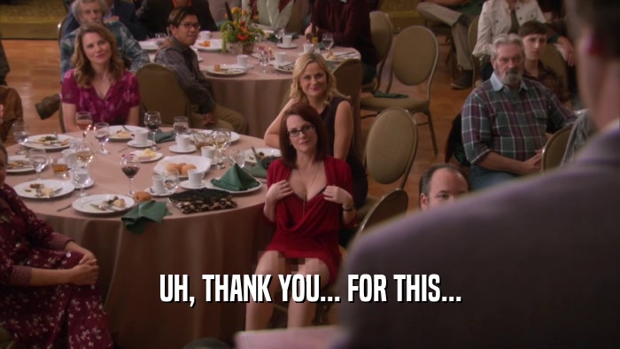 UH, THANK YOU... FOR THIS...  