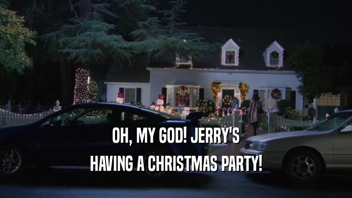 OH, MY GOD! JERRY'S HAVING A CHRISTMAS PARTY! 