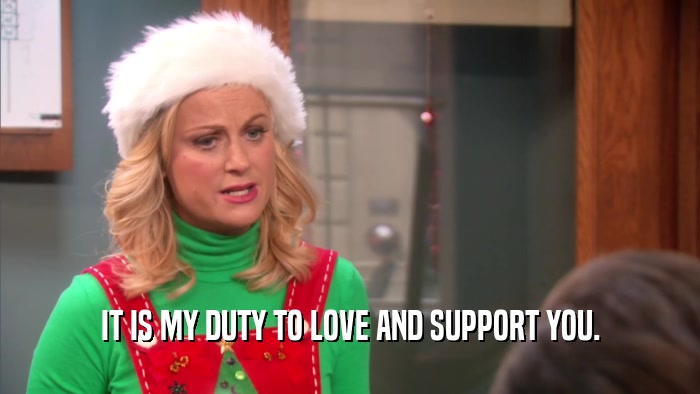IT IS MY DUTY TO LOVE AND SUPPORT YOU.  