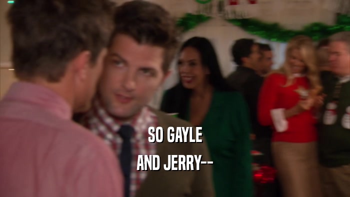 SO GAYLE AND JERRY-- 