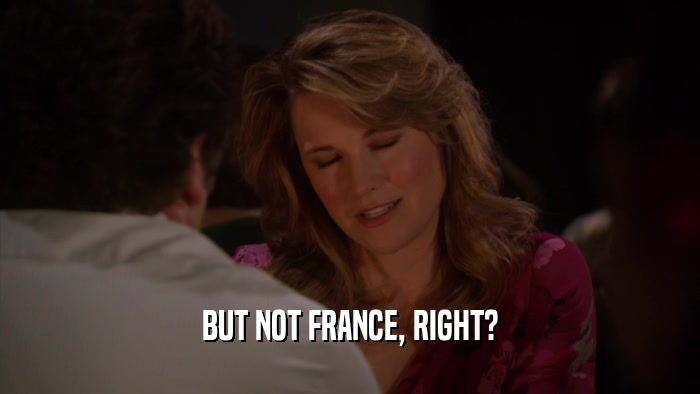 BUT NOT FRANCE, RIGHT?  