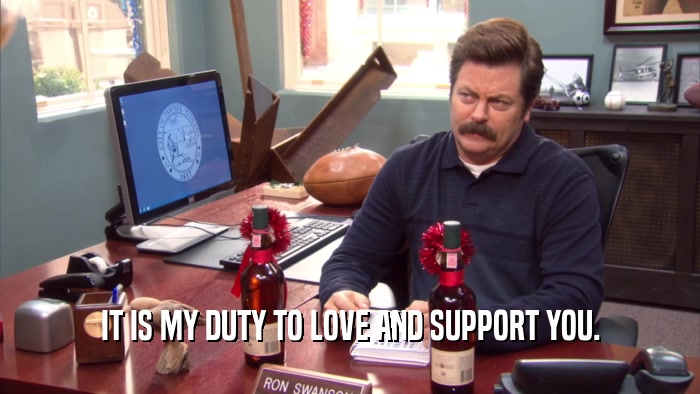 IT IS MY DUTY TO LOVE AND SUPPORT YOU.  
