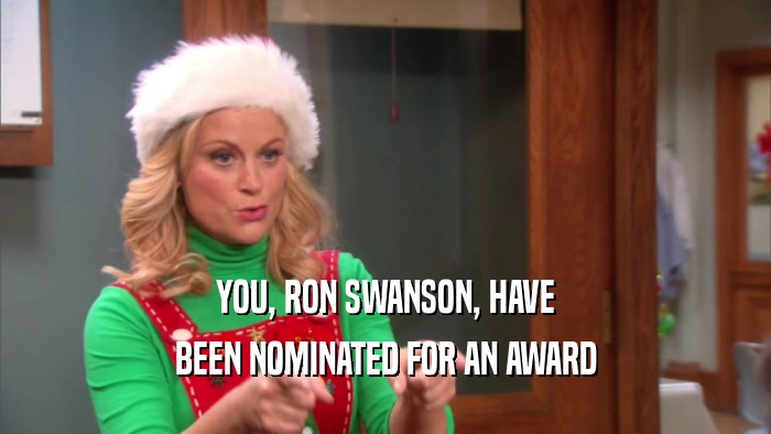 YOU, RON SWANSON, HAVE BEEN NOMINATED FOR AN AWARD 