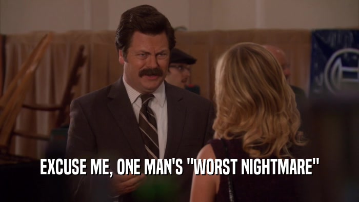 EXCUSE ME, ONE MAN'S 
