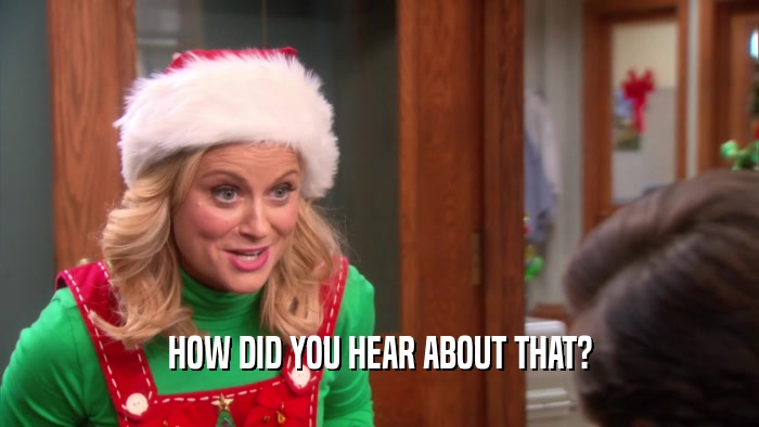 HOW DID YOU HEAR ABOUT THAT?  