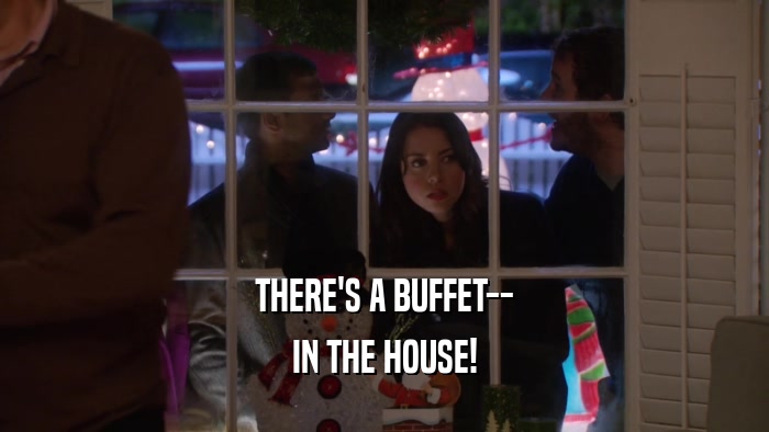 THERE'S A BUFFET-- IN THE HOUSE! 