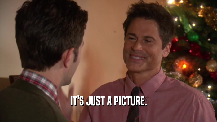 IT'S JUST A PICTURE.  