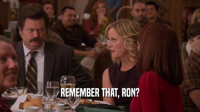 REMEMBER THAT, RON?  