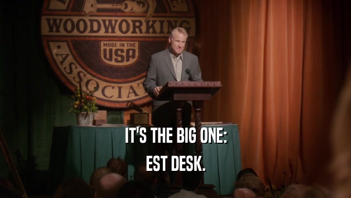 IT'S THE BIG ONE: EST DESK. 