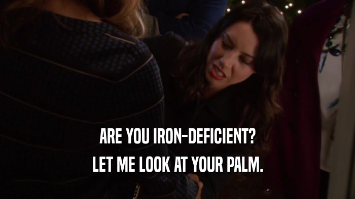 ARE YOU IRON-DEFICIENT? LET ME LOOK AT YOUR PALM. 