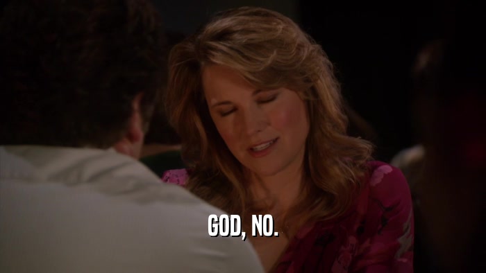 GOD, NO.  