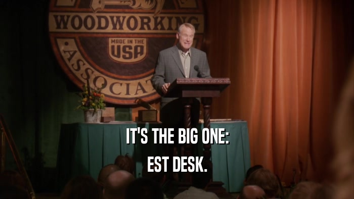 IT'S THE BIG ONE: EST DESK. 
