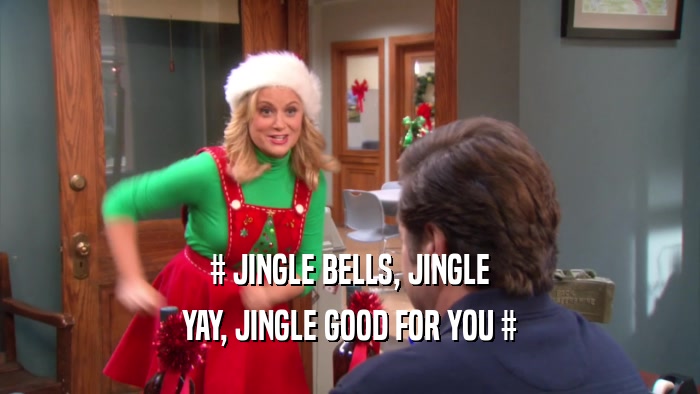 # JINGLE BELLS, JINGLE YAY, JINGLE GOOD FOR YOU # 