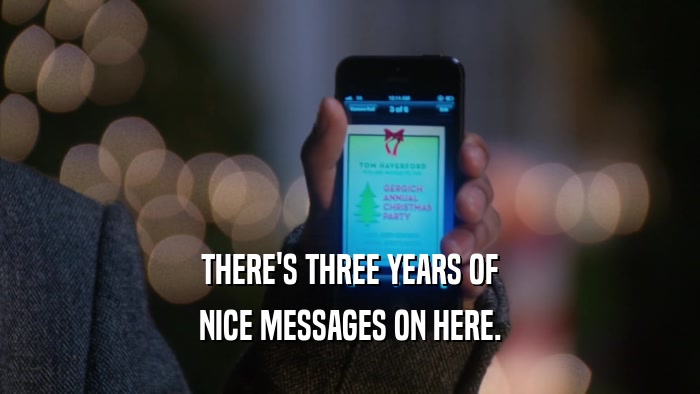 THERE'S THREE YEARS OF NICE MESSAGES ON HERE. 