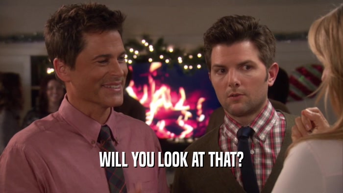 WILL YOU LOOK AT THAT?  