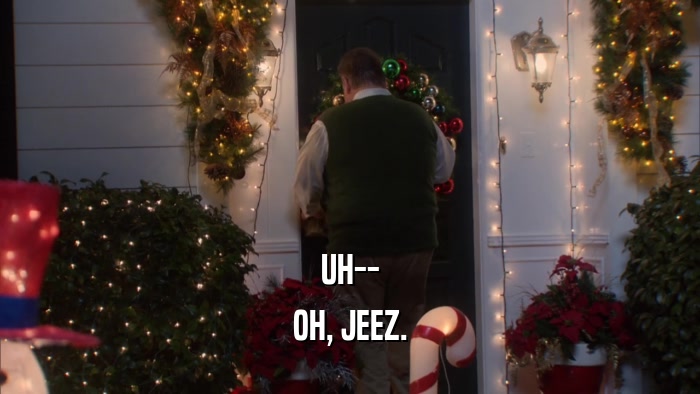 UH-- OH, JEEZ. 
