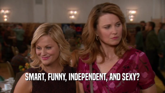 SMART, FUNNY, INDEPENDENT, AND SEXY?  