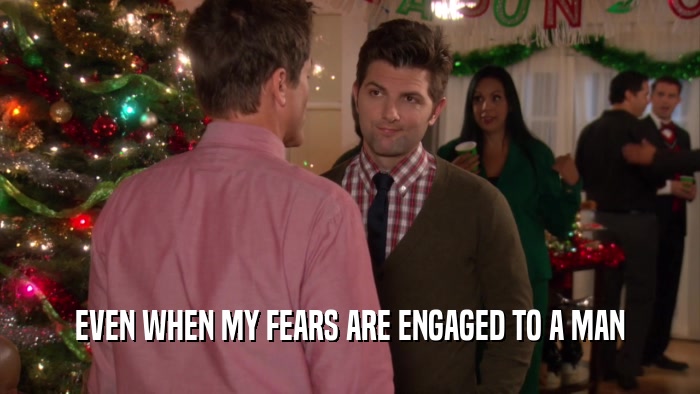 EVEN WHEN MY FEARS ARE ENGAGED TO A MAN  