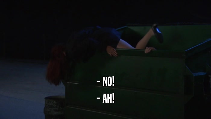 - NO! - AH! 