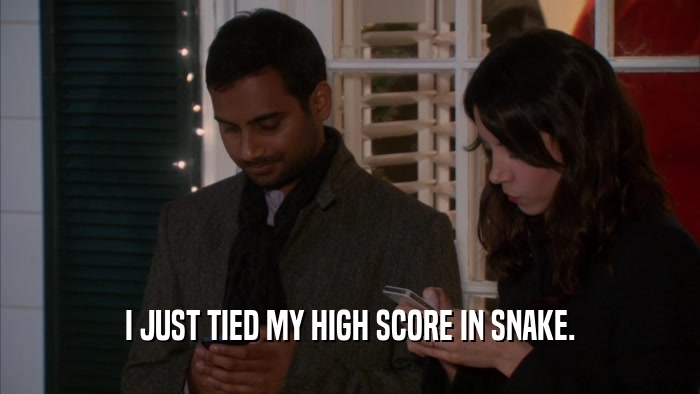 I JUST TIED MY HIGH SCORE IN SNAKE.  