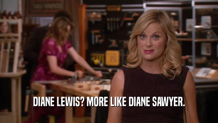 DIANE LEWIS? MORE LIKE DIANE SAWYER.  