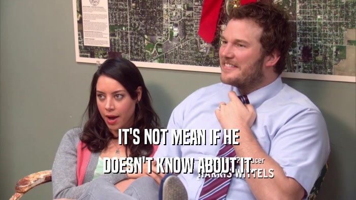 IT'S NOT MEAN IF HE DOESN'T KNOW ABOUT IT. 