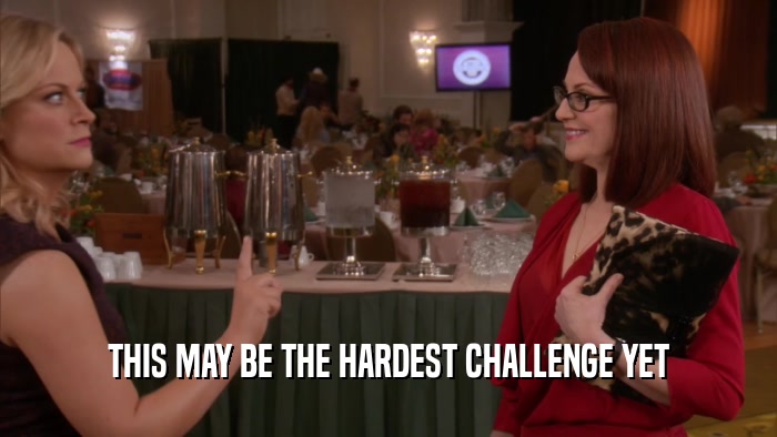 THIS MAY BE THE HARDEST CHALLENGE YET  