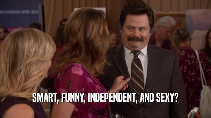 SMART, FUNNY, INDEPENDENT, AND SEXY?  