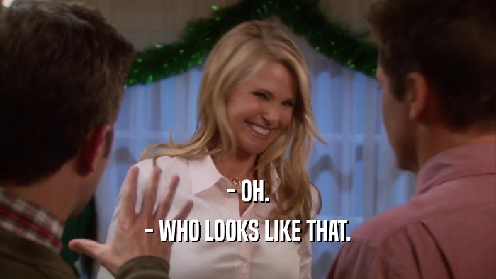 - OH. - WHO LOOKS LIKE THAT. 