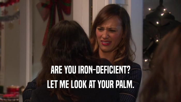 ARE YOU IRON-DEFICIENT? LET ME LOOK AT YOUR PALM. 