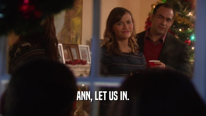 ANN, LET US IN.  