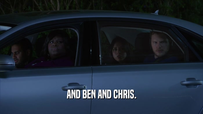AND BEN AND CHRIS.  