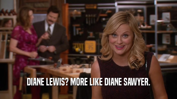 DIANE LEWIS? MORE LIKE DIANE SAWYER.  