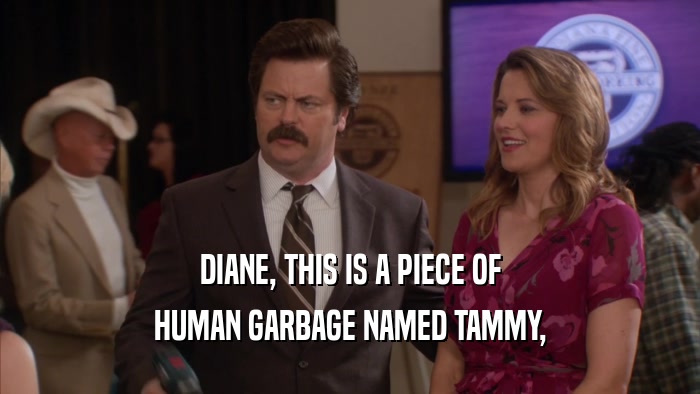 DIANE, THIS IS A PIECE OF HUMAN GARBAGE NAMED TAMMY, 