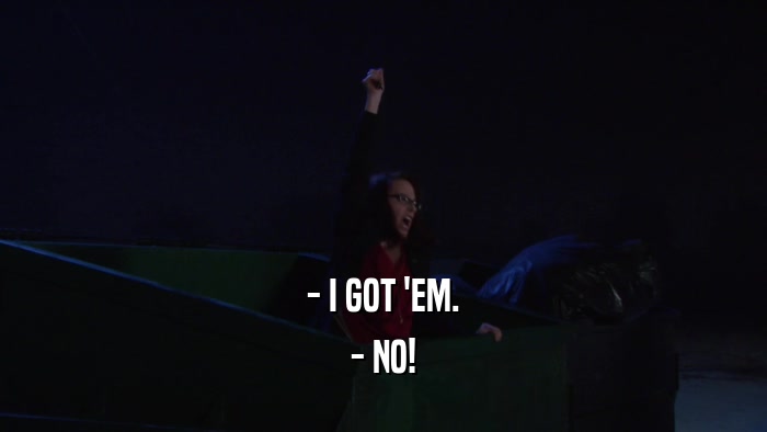- I GOT 'EM. - NO! 