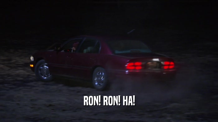 RON! RON! HA!  