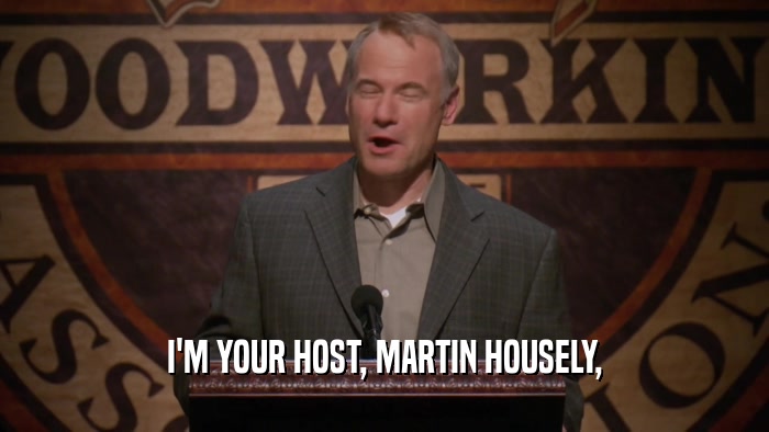 I'M YOUR HOST, MARTIN HOUSELY,  