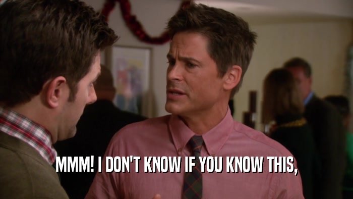 MMM! I DON'T KNOW IF YOU KNOW THIS,  