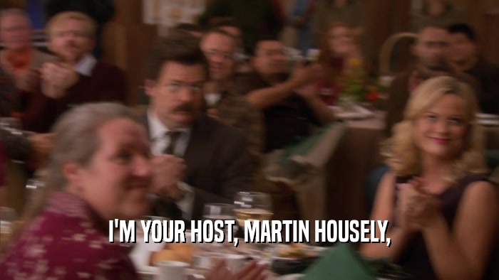 I'M YOUR HOST, MARTIN HOUSELY,  